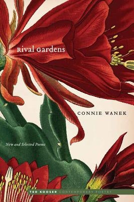 Rival Gardens: New and Selected Poems by Wanek, Connie