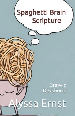 Spaghetti Brain Scripture: Draw-in Devotional by Ernst, Alyssa
