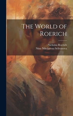 The World of Roerich by Selivanova, Nina Nikolaevna