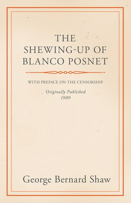 The Shewing-Up of Blanco Posnet - With Preface on the Censorship by Shaw, George Bernard