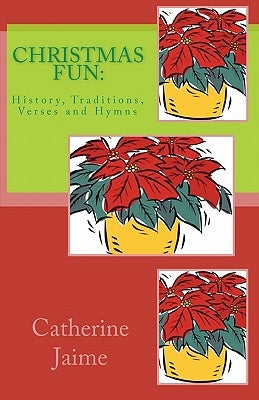 CHRISTmas Fun: : History, Traditions, Verses and Hymns by Jaime, Catherine McGrew