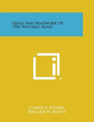Quill and Beadwork of the Western Sioux by Lyford, Carrie a.