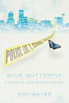 Blue Butterfly: A Detective John Bowers Mystery by Bates, Ray