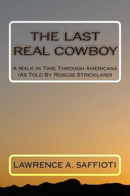 The Last Real Cowboy: An Anecdotal Biography by Strickland, Roscoe