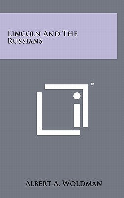 Lincoln And The Russians by Woldman, Albert a.
