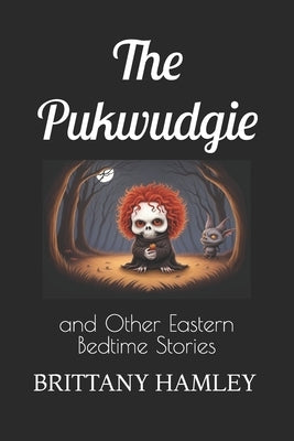 The Pukwudgie and Other Eastern Bedtime Stories by Hamley, Brittany