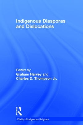 Indigenous Diasporas and Dislocations by , Charles D. Thompson, Jr.