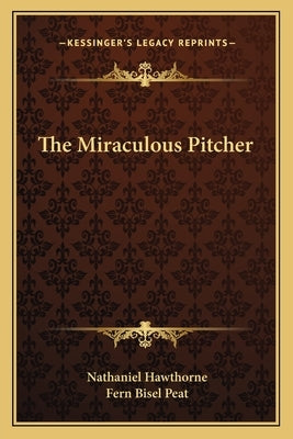 The Miraculous Pitcher by Hawthorne, Nathaniel