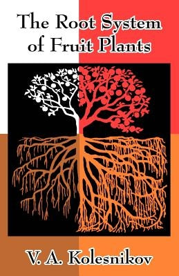 The Root System of Fruit Plants by Kolesnikov, V. A.