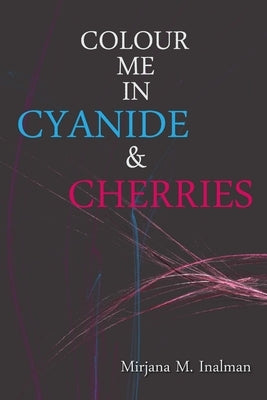 Colour Me In Cyanide & Cherries by M, Inalman Mirjana