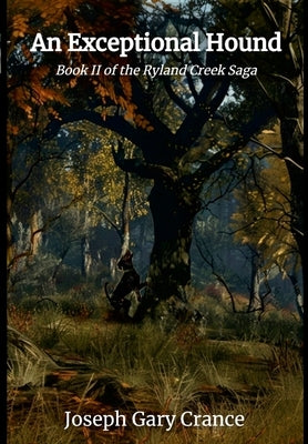 An Exceptional Hound: Book II of the Ryland Creek Saga by Crance, Joseph Gary