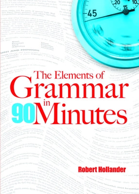 The Elements of Grammar in 90 Minutes by Hollander, Robert