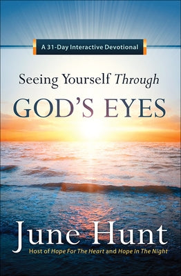 Seeing Yourself Through God's Eyes: A 31-Day Interactive Devotional by Hunt, June