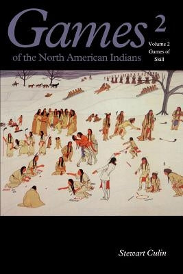 Games of the North American Indians, Volume 2: Games of Skill by Culin, Stewart