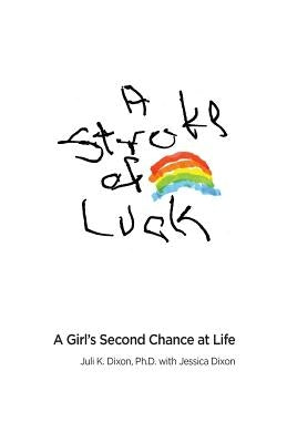 A Stroke of Luck: A Girl's Second Chance at Life by Dixon, Juli K.