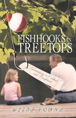 Fishhooks in Treetops: Connecting a Father and Daughter by Young, Wilda