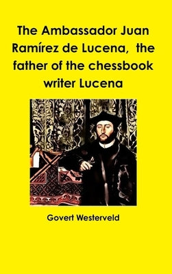 The Ambassador Juan Ramírez de Lucena, the father of the chessbook writer Lucena by Westerveld, Govert