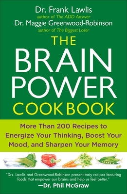 The Brain Power Cookbook: More Than 200 Recipes to Energize Your Thinking, Boost YourMood, and Sharpen Your Memory by Lawlis, Frank
