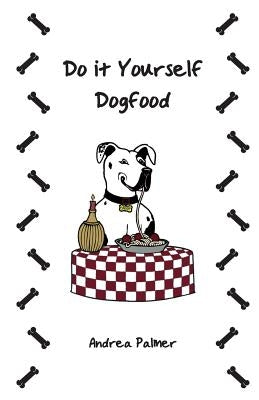 Do it Yourself Dogfood by Palmer, Andrea
