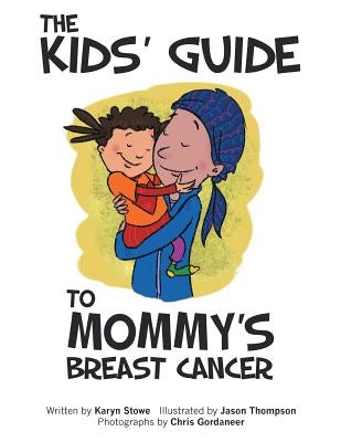 The Kids' Guide to Mommy's Breast Cancer by Stowe, Karyn