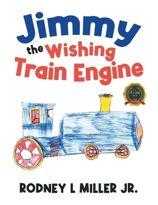 Jimmy the Wishing Train Engine by Miller, Rodney L., Jr.