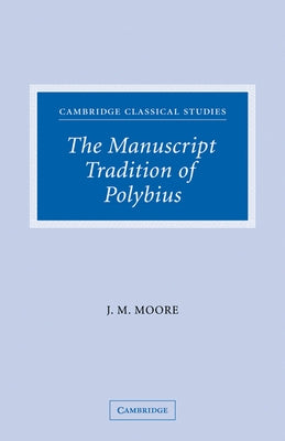 The Manuscript Tradition of Polybius by Moore, John M.