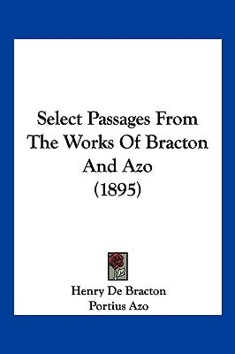 Select Passages From The Works Of Bracton And Azo (1895) by De Bracton, Henry
