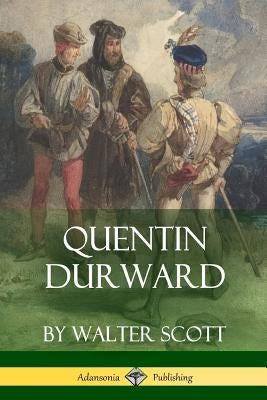 Quentin Durward (Medieval Classics of Fiction) by Scott, Walter
