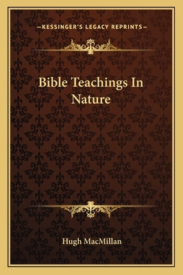 Bible Teachings In Nature by MacMillan, Hugh