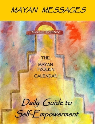 Mayan Messages: Daily Guide to Self-Empowerment: The Mayan Tzolkin Calendar by Crabtree, Theresa