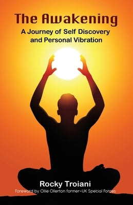 The Awakening: A Journey of Self-Discovery and Personal Vibration by Troiani, Rocky