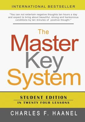 The Master Key System: Student Edition In Twenty Four Lessons by Haanel, Charles F.