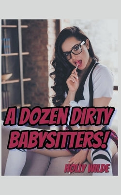 A Dozen Dirty Babysitters by Wilde, Holly