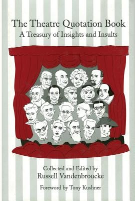 Theatre Quotation Book: A Treasury of Insights and Insults by Vandenbroucke, Russell