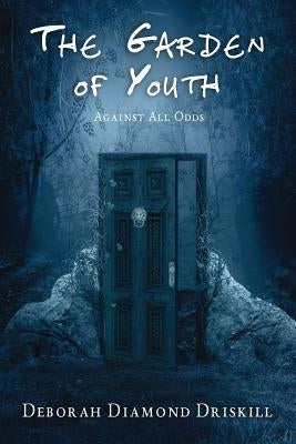 The Garden of Youth: Against All Odds by Diamond Driskill, Deborah