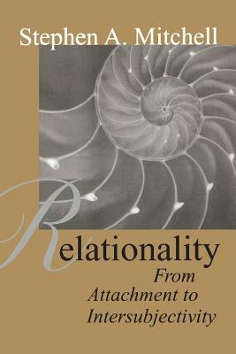 Relationality: From Attachment to Intersubjectivity by Mitchell, Stephen A.