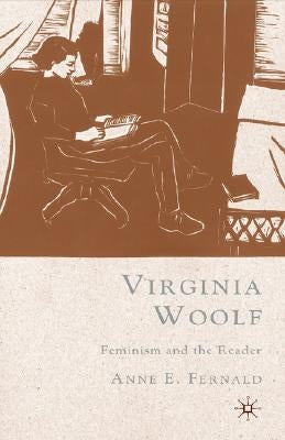 Virginia Woolf: Feminism and the Reader by Fernald, A.