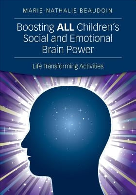 Boosting All Children′s Social and Emotional Brain Power: Life Transforming Activities by Beaudoin, Marie-Nathalie