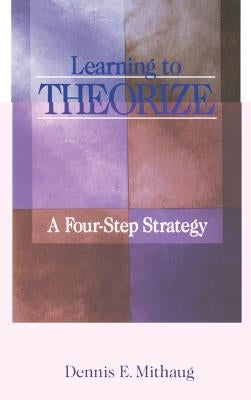 Learning to Theorize: A Four-Step Strategy by Mithaug, Dennis E.