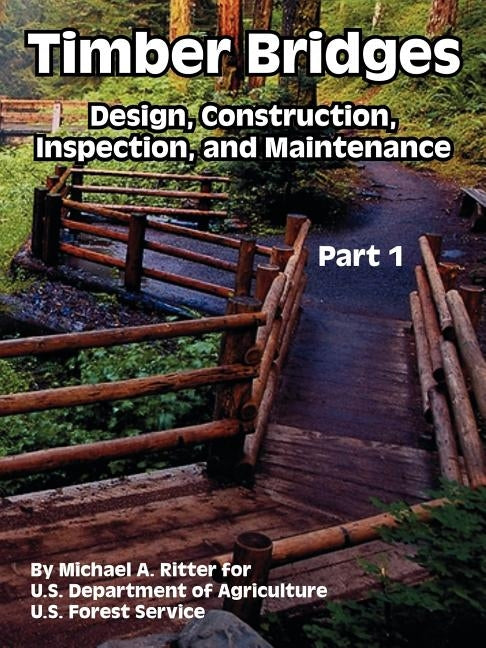 Timber Bridges: Design, Construction, Inspection, and Maintenance (Part One) by Ritter, Michael A.