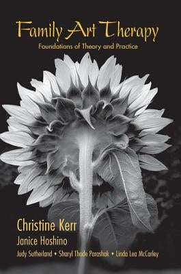 Family Art Therapy: Foundations of Theory and Practice by Kerr, Christine