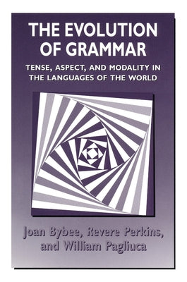 The Evolution of Grammar: Tense, Aspect, and Modality in the Languages of the World by Bybee, Joan