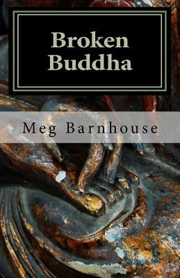 Broken Buddha by Barnhouse, Meg