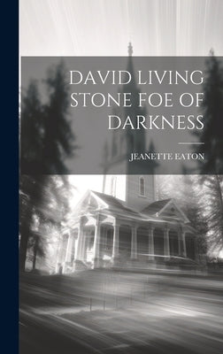 David Living Stone Foe of Darkness by Eaton, Jeanette