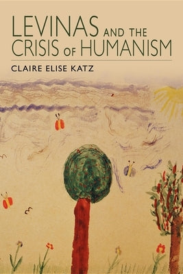 Levinas and the Crisis of Humanism by Katz, Claire Elise