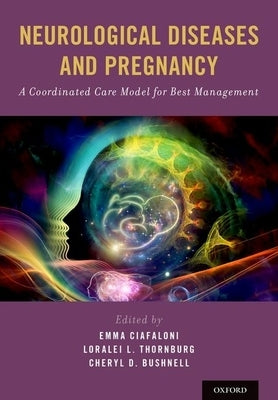 Neurological Diseases and Pregnancy: A Coordinated Care Model for Best Management by Ciafaloni