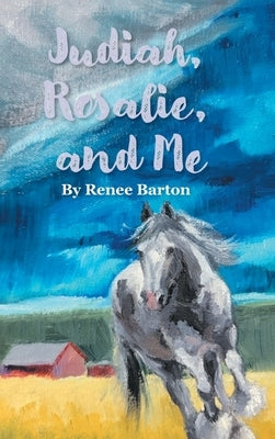 Judiah, Rosalie, and Me by Barton, Renee