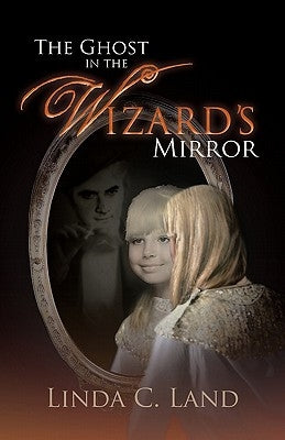 The Ghost in the Wizard's Mirror by Land, Linda C.