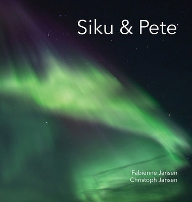 Siku & Pete by Jansen, Fabienne &. Christoph