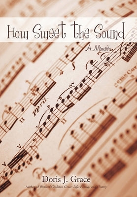 How Sweet the Sound: A Memoir by Grace, Doris J.
